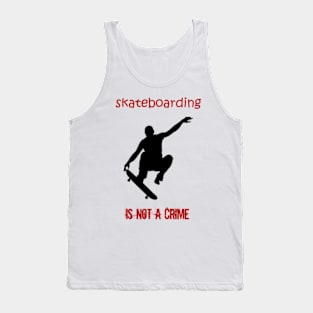 skateboarding is not a crime Tank Top